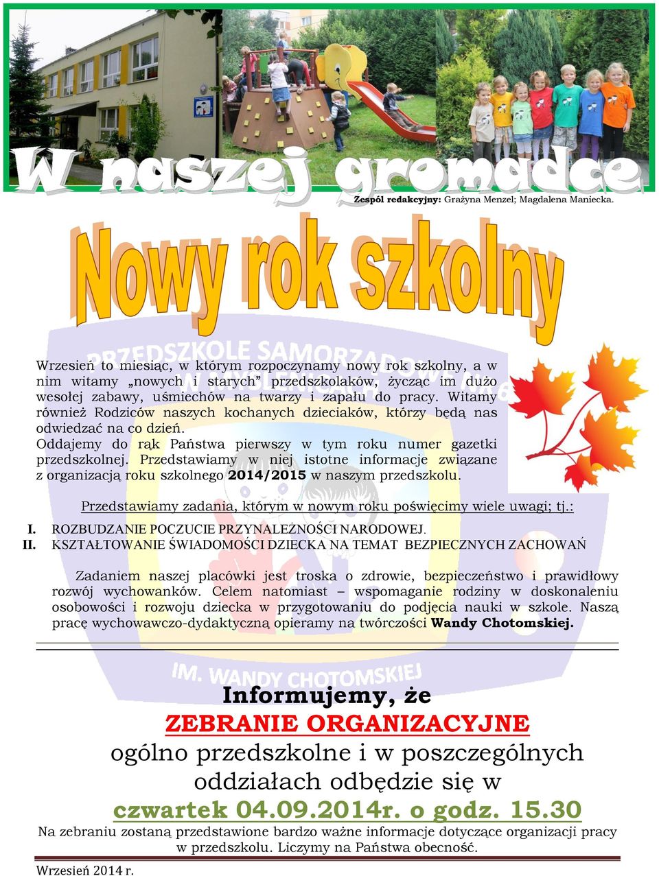 Witamy również Rodziców naszych kochanych dzieciaków, którzy będą nas odwiedzać na co dzień. Oddajemy do rąk Państwa pierwszy w tym roku numer gazetki przedszkolnej.