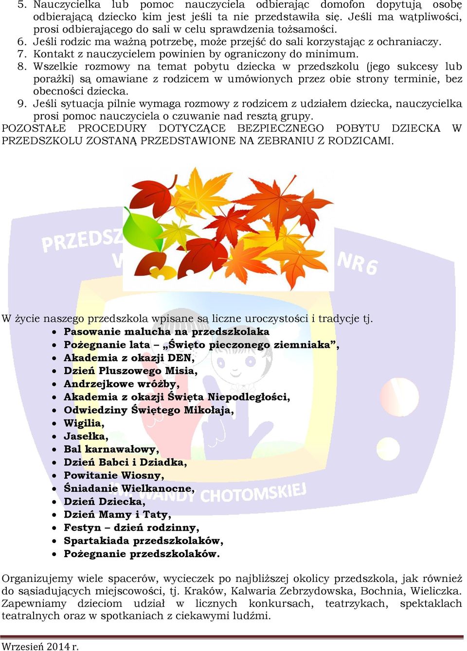Kontakt z nauczycielem powinien by ograniczony do minimum. 8.
