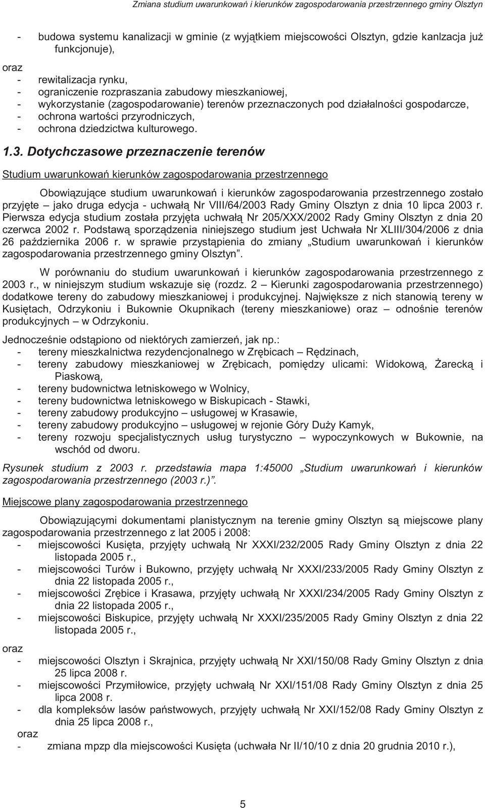 Dotychczasowe przeznaczenie terenów Studium uwarunkowa kierunków zagospodarowania przestrzennego Obowi zuj ce studium uwarunkowa i kierunków zagospodarowania przestrzennego zostało przyj te jako