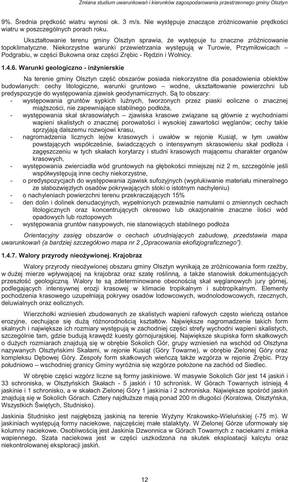 Niekorzystne warunki przewietrzania wyst puj w Turowie, Przymiłowicach Podgrabiu, w cz ci Bukowna oraz cz ci Zr bic - R dzin i Wolnicy. 1.4.6.