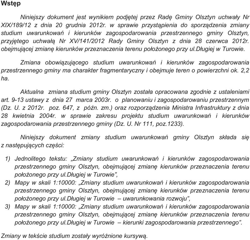 2012r. obejmuj cej zmian kierunków przeznaczenia terenu poło onego przy ul.długiej w Turowie.