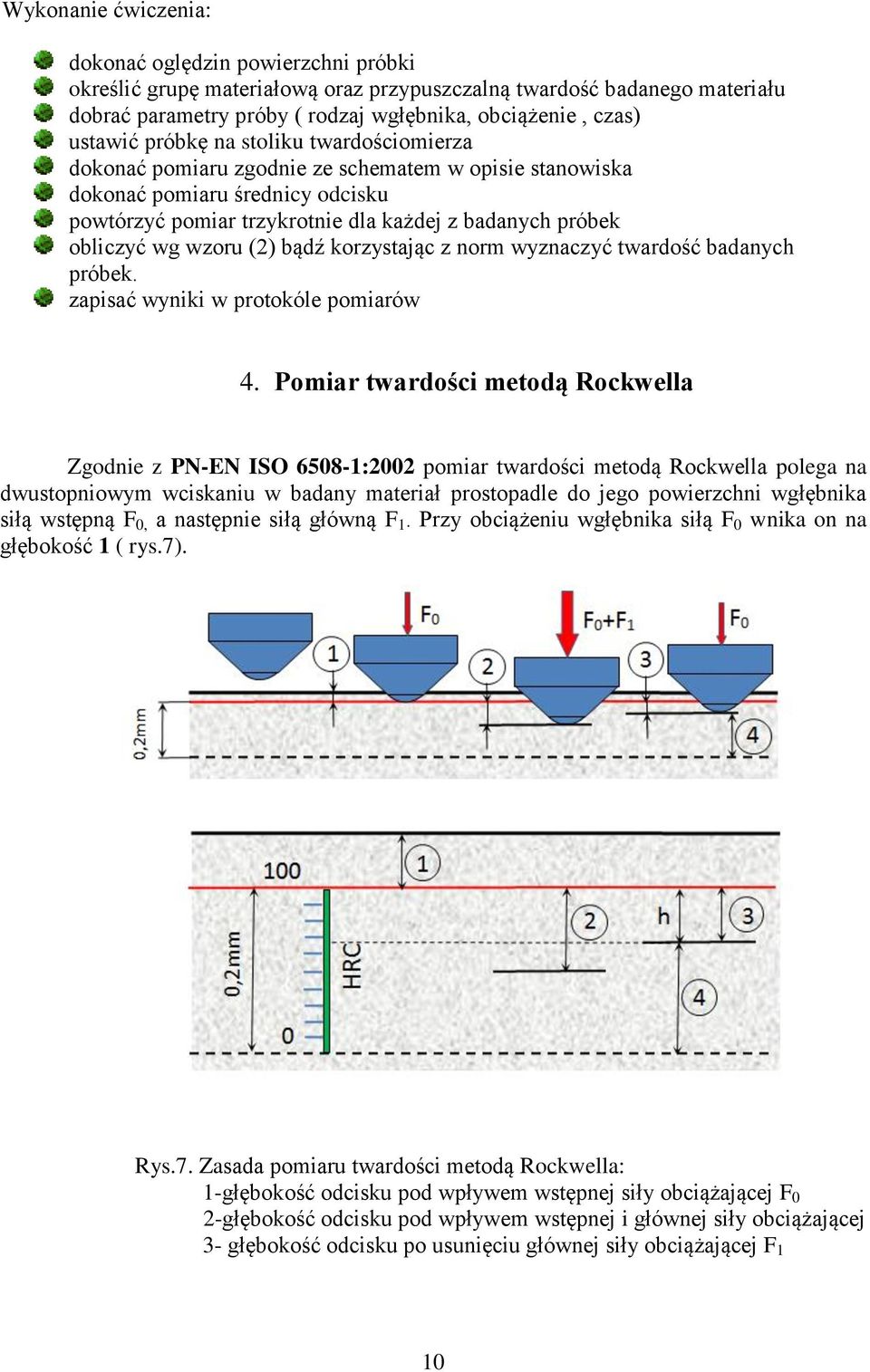 wg wzoru () bądź korzystając z norm wyznaczyć twardość badanych próbek. zapisać wyniki w protokóle pomiarów 4.