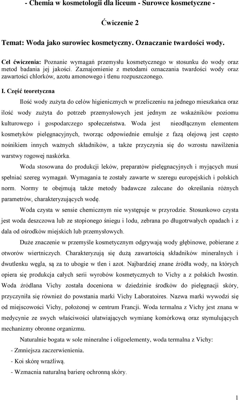 Część teoretyczna Ilość wody zużyta do celów higienicznych w przeliczeniu na jednego mieszkańca oraz ilość wody zużyta do potrzeb przemysłowych jest jednym ze wskaźników poziomu kulturowego i