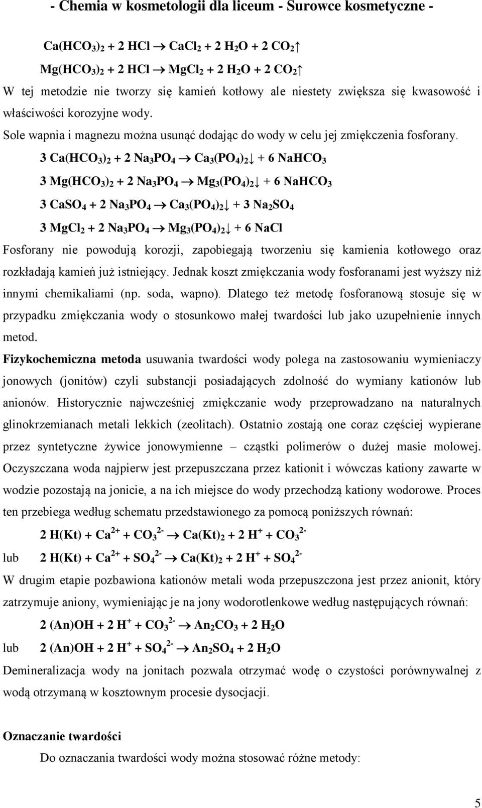 3 Ca(HCO 3 ) 2 + 2 Na 3 PO 4 Ca 3 (PO 4 ) 2 + 6 NaHCO 3 3 Mg(HCO 3 ) 2 + 2 Na 3 PO 4 Mg 3 (PO 4 ) 2 + 6 NaHCO 3 3 CaSO 4 + 2 Na 3 PO 4 Ca 3 (PO 4 ) 2 + 3 Na 2 SO 4 3 MgCl 2 + 2 Na 3 PO 4 Mg 3 (PO 4 )