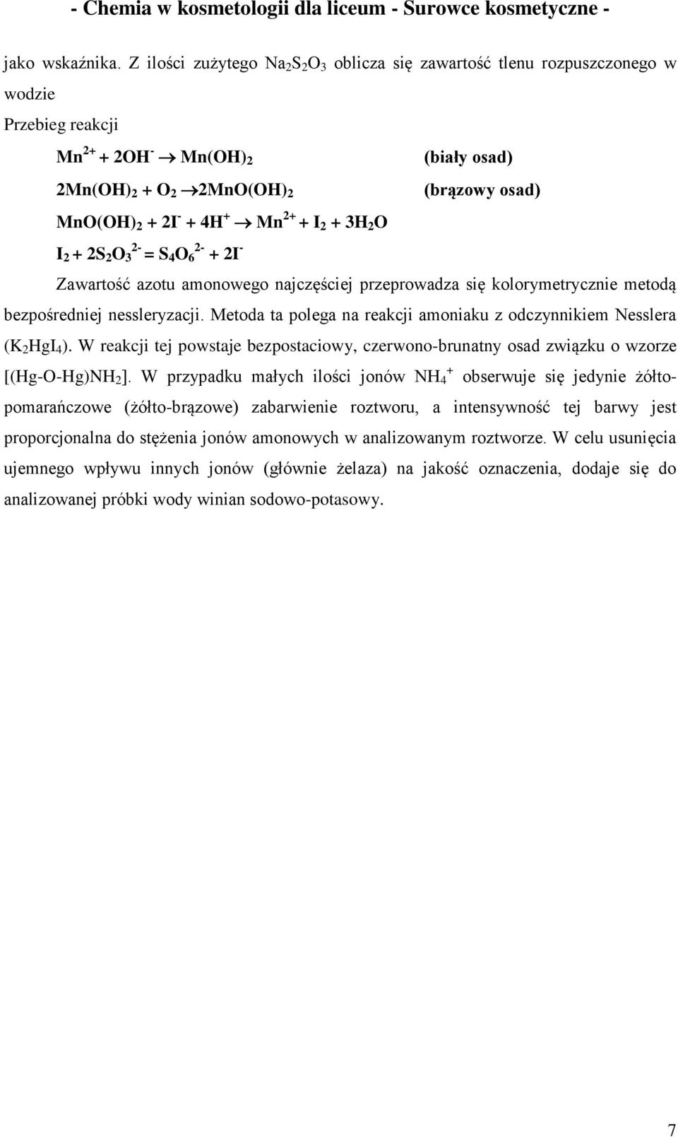 + Mn 2+ + I 2 + 3H 2 O 2- I 2 + 2S 2 O 3 = S 4 O 2-6 + 2I - Zawartość azotu amonowego najczęściej przeprowadza się kolorymetrycznie metodą bezpośredniej nessleryzacji.