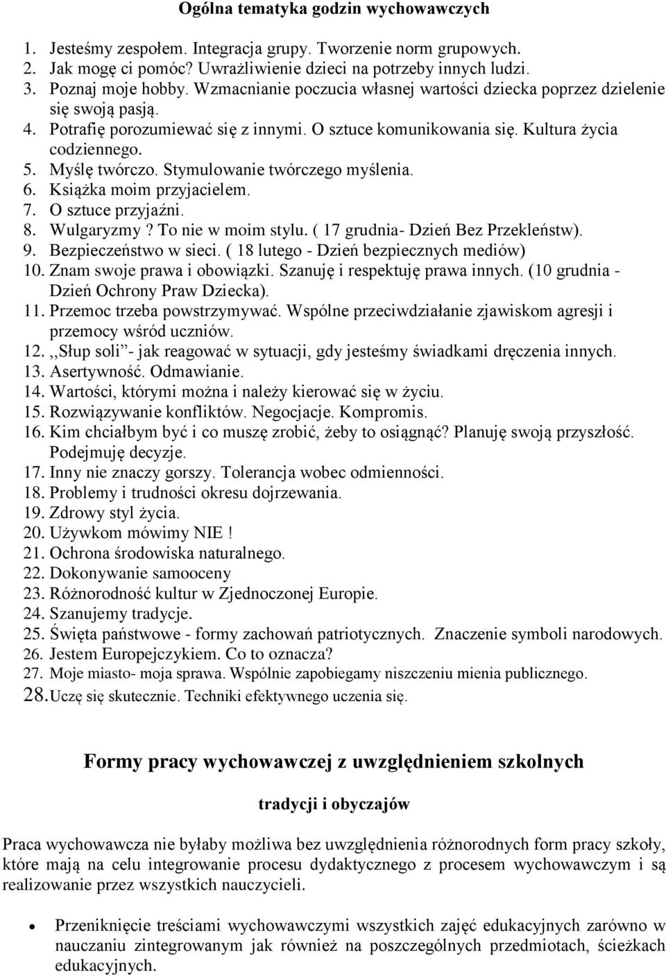 Stymulwanie twórczeg myślenia. 6. Książka mim przyjacielem. 7. O sztuce przyjaźni. 8. Wulgaryzmy? T nie w mim stylu. ( 17 grudnia- Dzień Bez Przekleństw). 9. Bezpieczeństw w sieci.