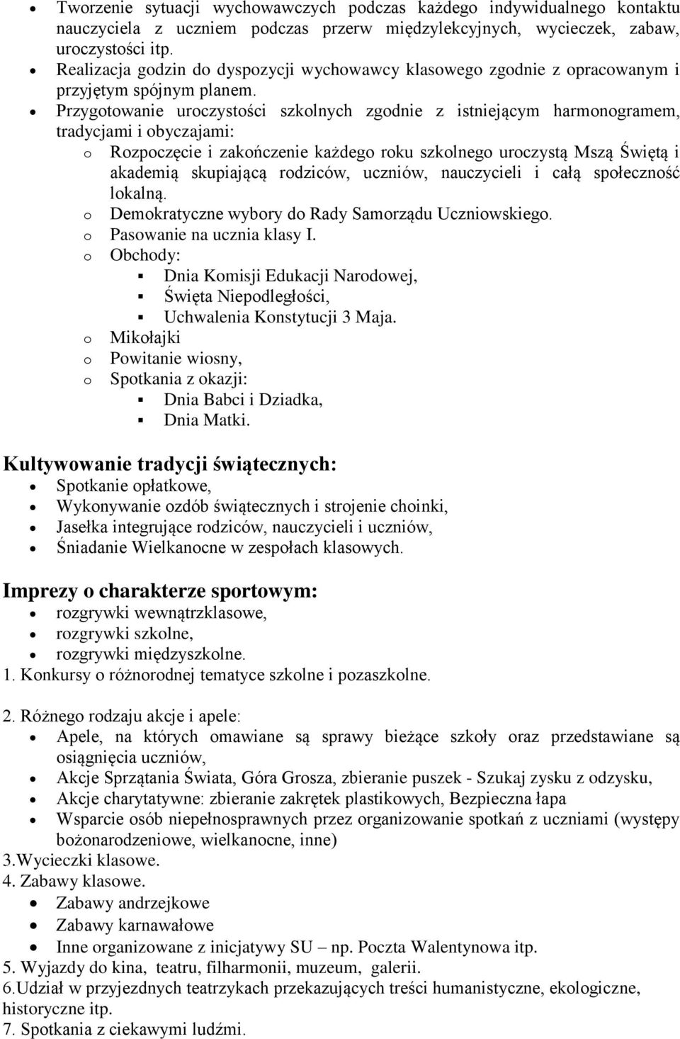 Przygtwanie urczystści szklnych zgdnie z istniejącym harmngramem, tradycjami i byczajami: Rzpczęcie i zakńczenie każdeg rku szklneg urczystą Mszą Świętą i akademią skupiającą rdziców, uczniów,