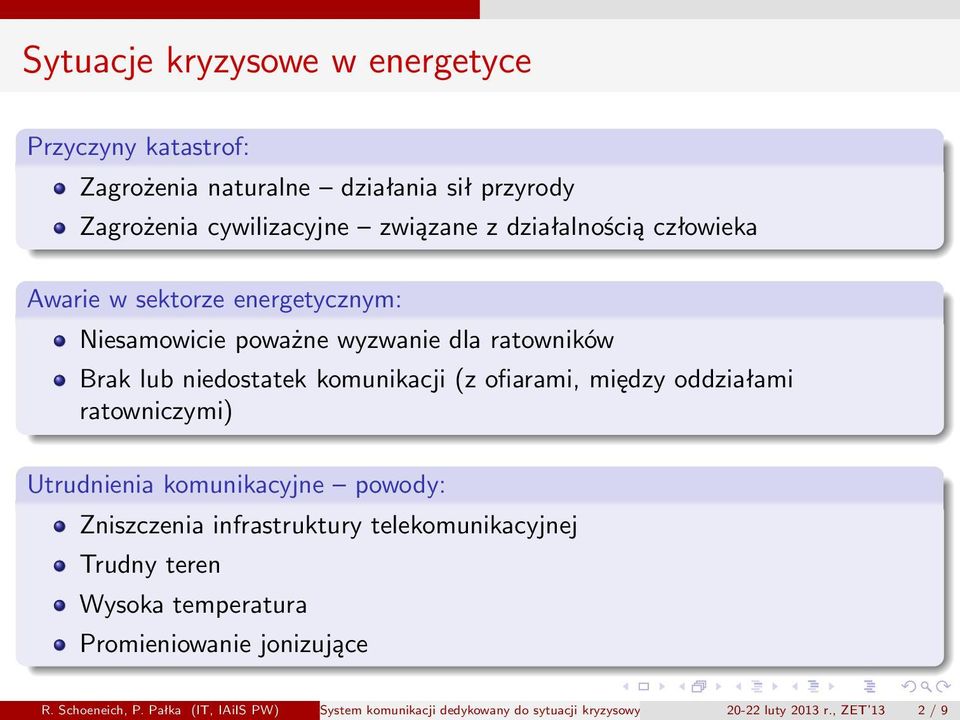 Utrudnienia komunikacyjne powody: Zniszczenia infrastruktury telekomunikacyjnej Trudny teren Wysoka temperatura Promieniowanie jonizujące R. Schoeneich, P.