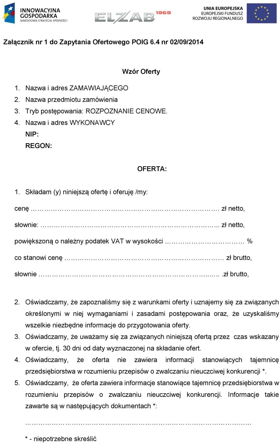 .. zł netto, powiększoną o należny podatek VAT w wysokości % co stanowi cenę zł brutto, słownie.....zł brutto, 2.