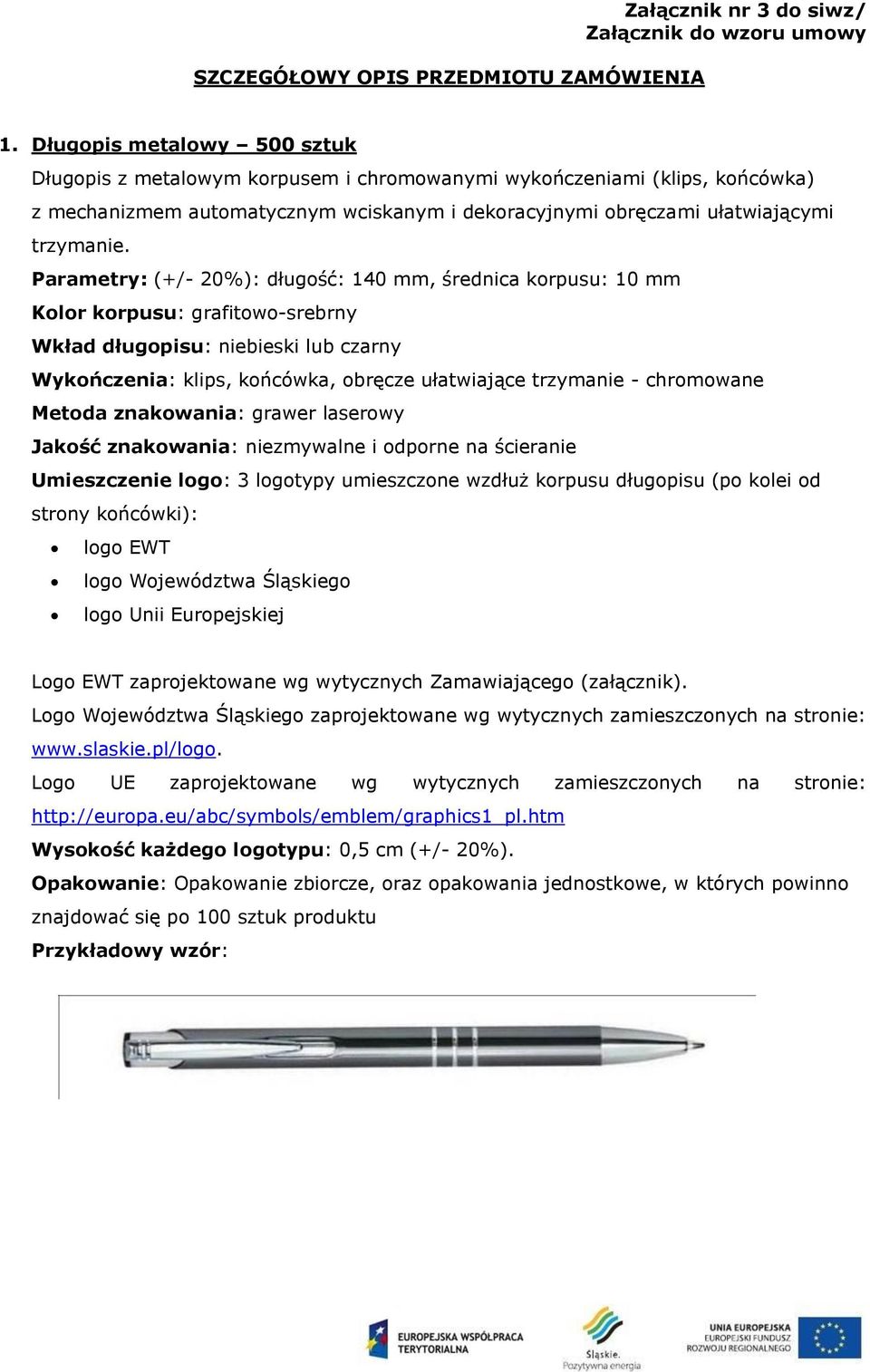 Parametry: (+/- 20%): długość: 140 mm, średnica korpusu: 10 mm Kolor korpusu: grafitowo-srebrny Wkład długopisu: niebieski lub czarny Wykończenia: klips, końcówka, obręcze ułatwiające trzymanie -