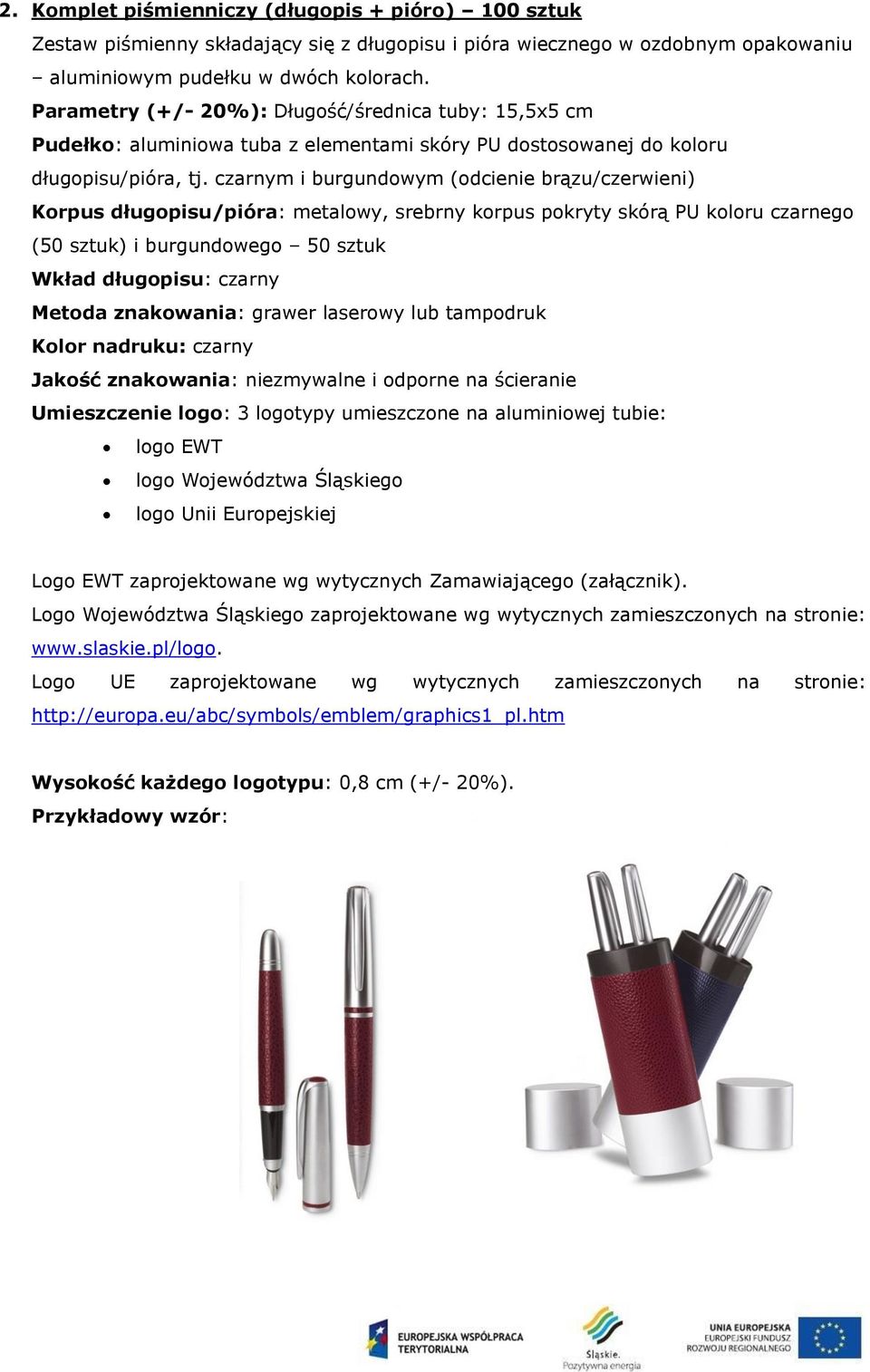 czarnym i burgundowym (odcienie brązu/czerwieni) Korpus długopisu/pióra: metalowy, srebrny korpus pokryty skórą PU koloru czarnego (50 sztuk) i burgundowego 50 sztuk Wkład długopisu: czarny Metoda