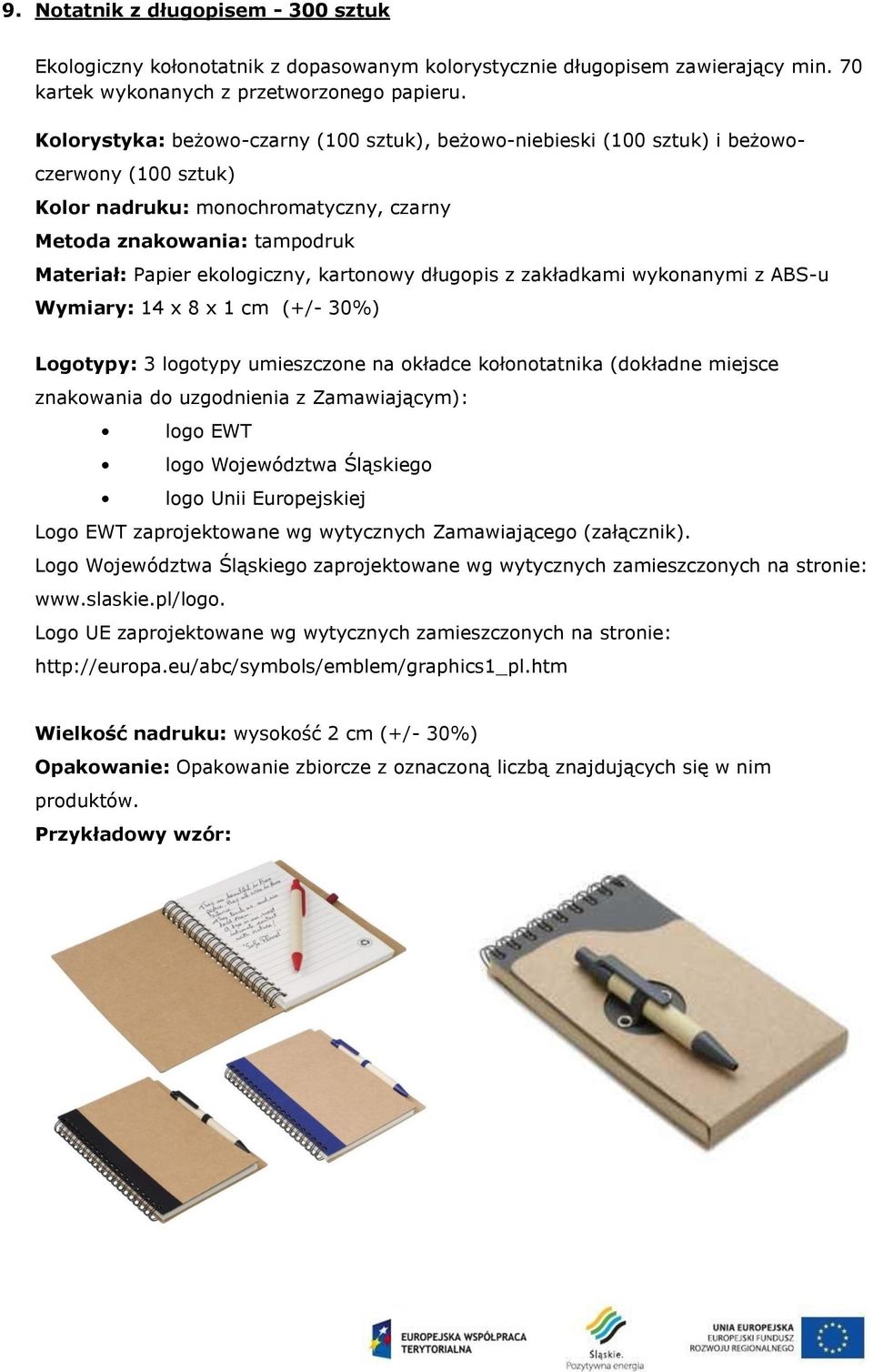 ekologiczny, kartonowy długopis z zakładkami wykonanymi z ABS-u Wymiary: 14 x 8 x 1 cm (+/- 30%) Logotypy: 3 logotypy umieszczone na okładce kołonotatnika (dokładne miejsce znakowania do