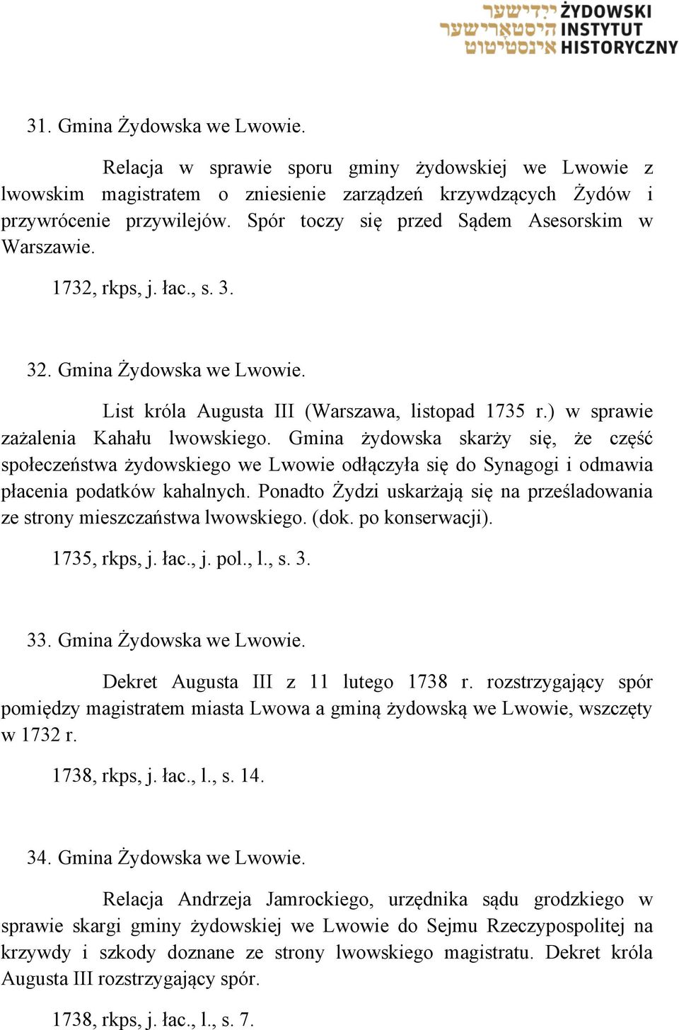 Gmina żydowska skarży się, że część społeczeństwa żydowskiego we Lwowie odłączyła się do Synagogi i odmawia płacenia podatków kahalnych.