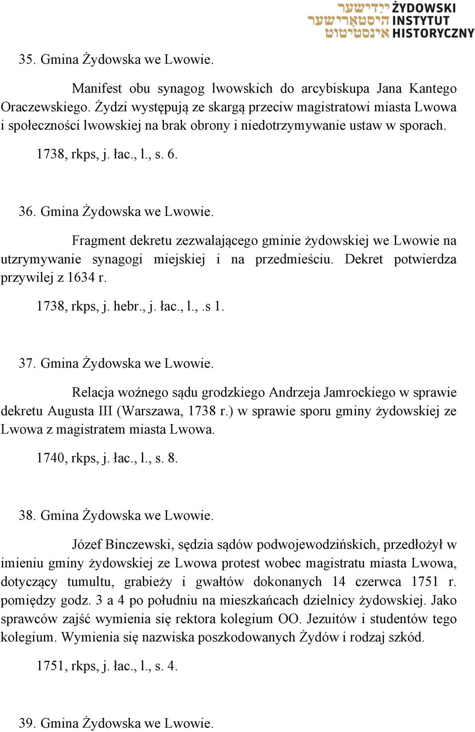 Fragment dekretu zezwalającego gminie żydowskiej we Lwowie na utzrymywanie synagogi miejskiej i na przedmieściu. Dekret potwierdza przywilej z 1634 r. 1738, rkps, j. hebr., j. łac., l.,.s 1. 37.