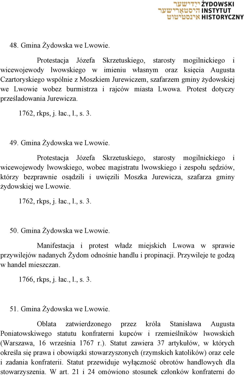 Lwowie wobez burmistrza i rajców miasta Lwowa. Protest dotyczy prześladowania Jurewicza. 1762, rkps, j. łac., l., s. 3. 49. Gmina Żydowska we Lwowie.