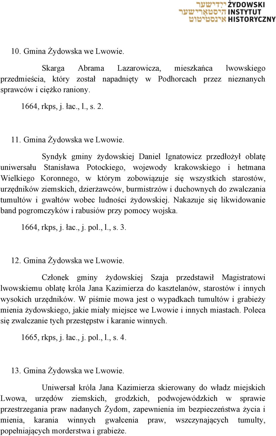 Syndyk gminy żydowskiej Daniel Ignatowicz przedłożył oblatę uniwersału Stanisława Potockiego, wojewody krakowskiego i hetmana Wielkiego Koronnego, w którym zobowiązuje się wszystkich starostów,