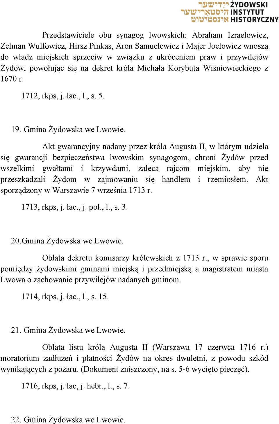 Akt gwarancyjny nadany przez króla Augusta II, w którym udziela się gwarancji bezpieczeństwa lwowskim synagogom, chroni Żydów przed wszelkimi gwałtami i krzywdami, zaleca rajcom miejskim, aby nie