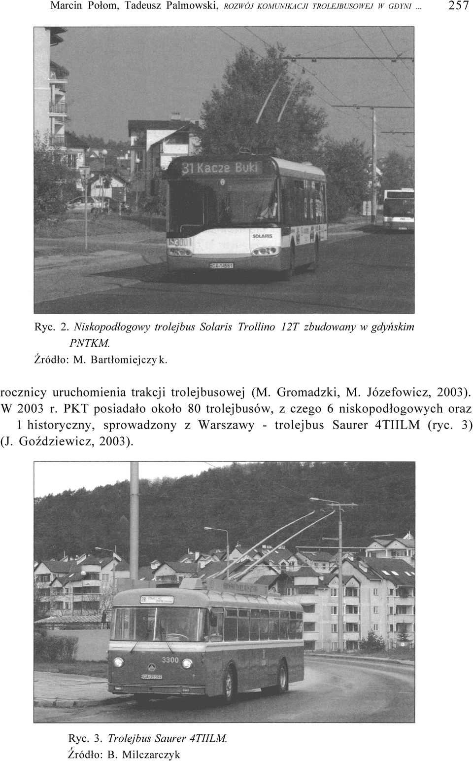 ocznicy uuchomienia takcji tolejbusowej (M. Gomadzki, M. Józefowicz, 2003). W 2003.
