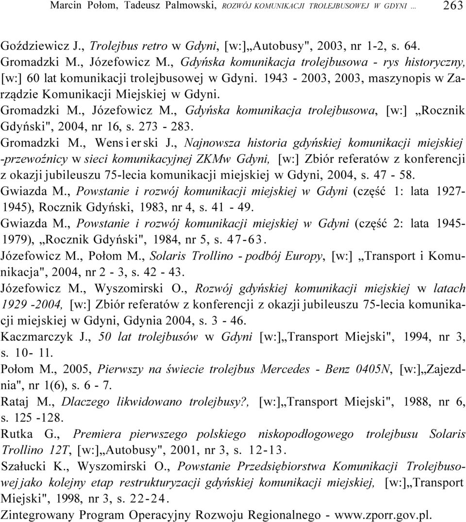 , Gdyńska komunikacja tolejbusowa, [w:] Rocznik Gdyński", 2004, n 16, s. 273-283. Gomadzki M., Wens i e ski J.
