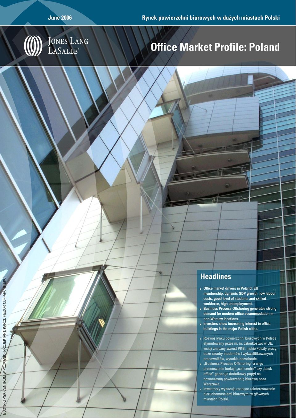 Business Process Offshoring generates strong demand for modern office accommodation in non-warsaw locations. Investors show increasing interest in office buildings in the major Polish cities.