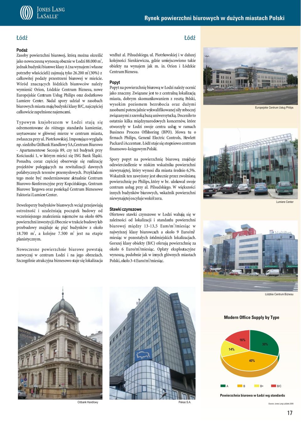 Wœród znacz¹cych ³ódzkich biurowców nale y wymieniæ Orion, ódzkie Centrum Biznesu, nowe Europejskie Centrum Us³ug Philips oraz dodatkowo Lumiere Center.