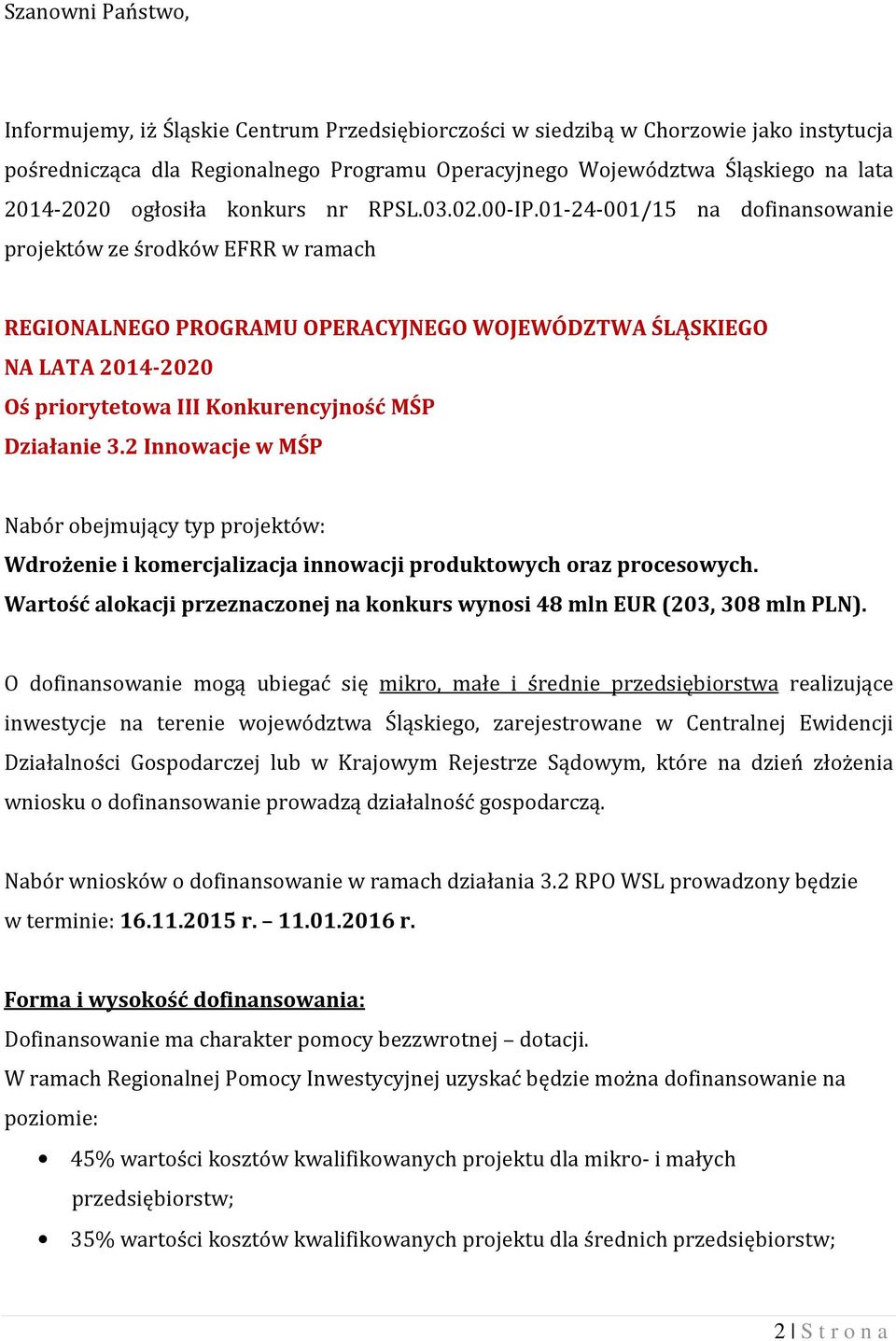 01-24-001/15 na dofinansowanie projektów ze środków EFRR w ramach REGIONALNEGO PROGRAMU OPERACYJNEGO WOJEWÓDZTWA ŚLĄSKIEGO NA LATA 2014-2020 Oś priorytetowa III Konkurencyjność MŚP Działanie 3.