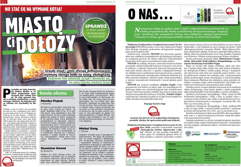 Problem w tym, że wielu z nas zwyczajnie nie stać na nowy, ekologiczny piec, którego cena sięga nawet 10 tys. zł. Program powstał po to, by było inaczej.