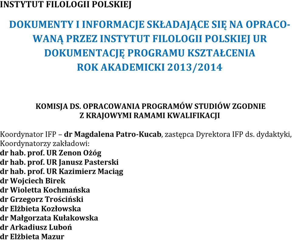 OPRACOWANIA PROGRAMÓW STUDIÓW ZGODNIE Z KRAJOWYMI RAMAMI KWALIFIKACJI Koordynator IFP dr Magdalena Patro-Kucab, zastępca Dyrektora IFP ds.