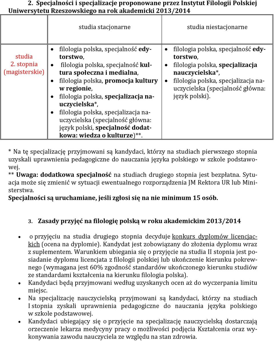 specjalizacja nauczycielska*, filologia polska, specjalizacja nauczycielska (specjalność główna: język polski, specjalność dodatkowa: wiedza o kulturze)**.