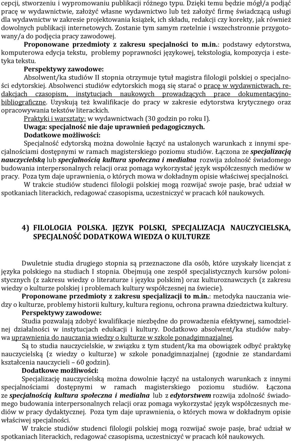 korekty, jak również dowolnych publikacji internetowych. Zostanie tym samym rzetelnie i wszechstronnie przygotowany/a do podjęcia pracy zawodowej. Proponowane przedmioty z zakresu specjalności to m.