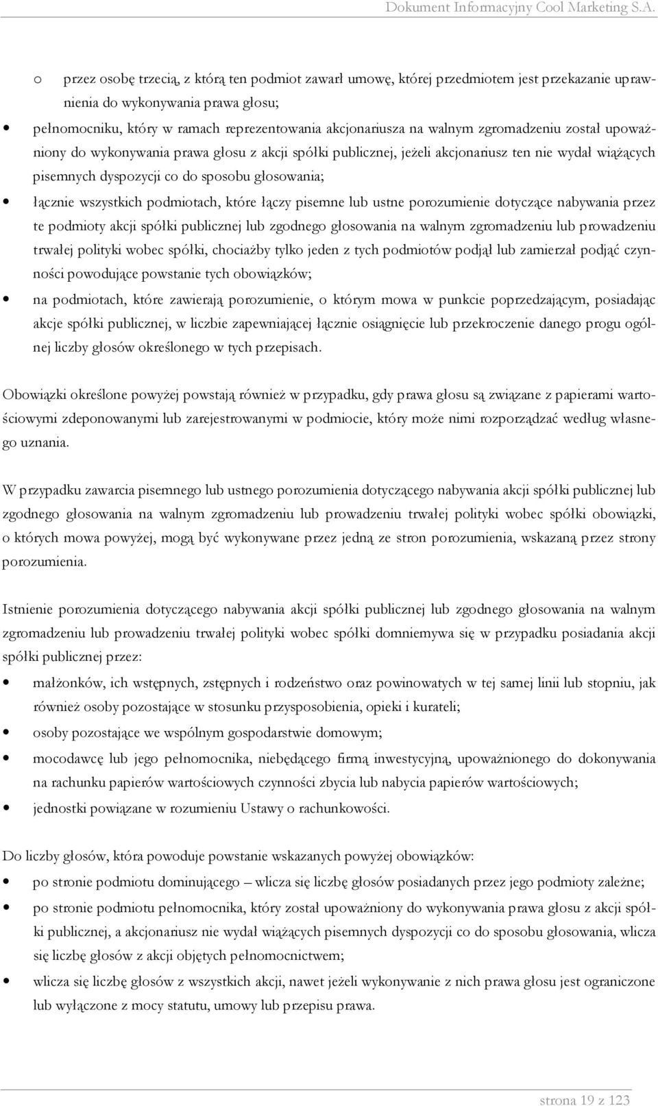 wszystkich podmiotach, które łączy pisemne lub ustne porozumienie dotyczące nabywania przez te podmioty akcji spółki publicznej lub zgodnego głosowania na walnym zgromadzeniu lub prowadzeniu trwałej