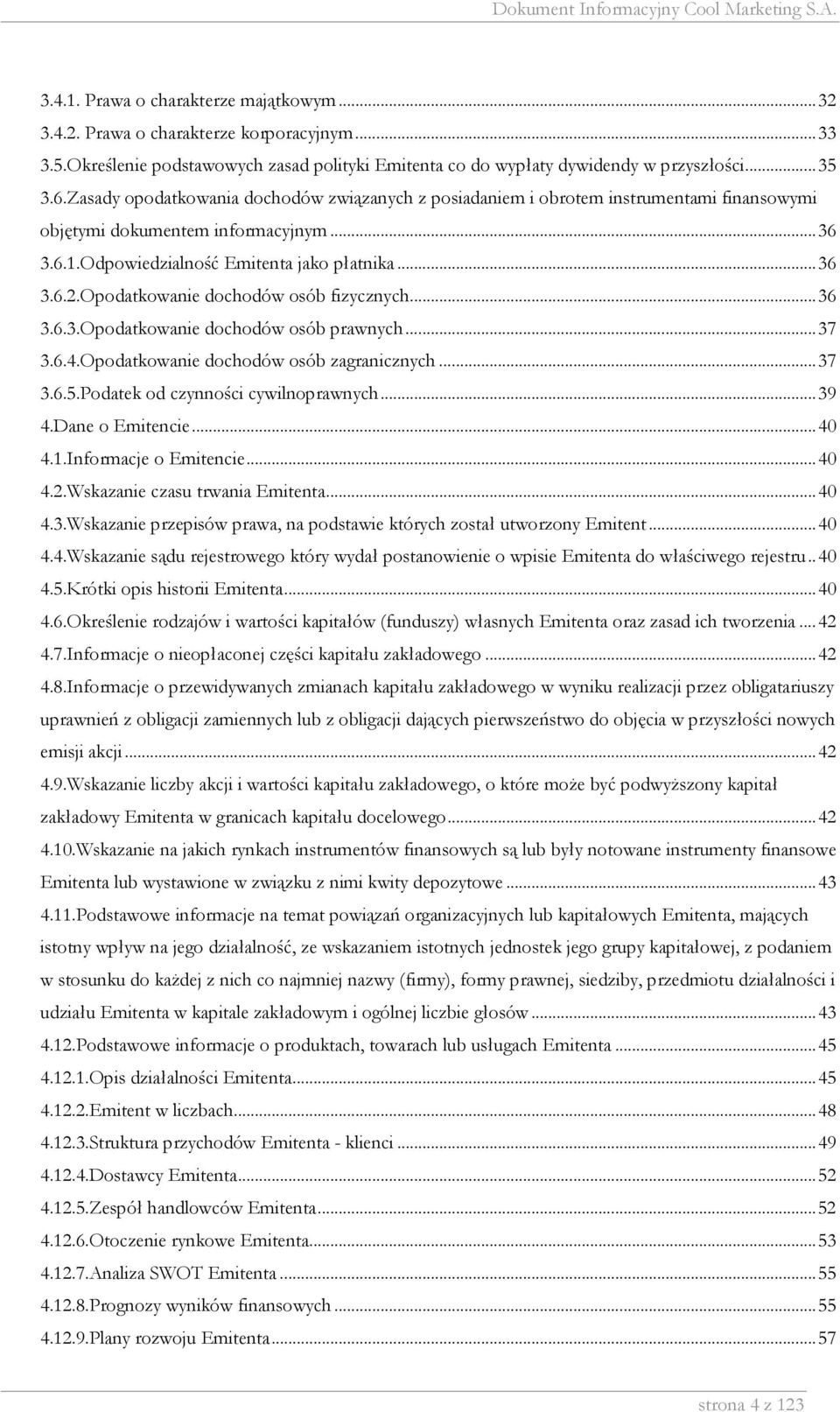 Opodatkowanie dochodów osób fizycznych...36 3.6.3.Opodatkowanie dochodów osób prawnych...37 3.6.4.Opodatkowanie dochodów osób zagranicznych...37 3.6.5.Podatek od czynności cywilnoprawnych...39 4.