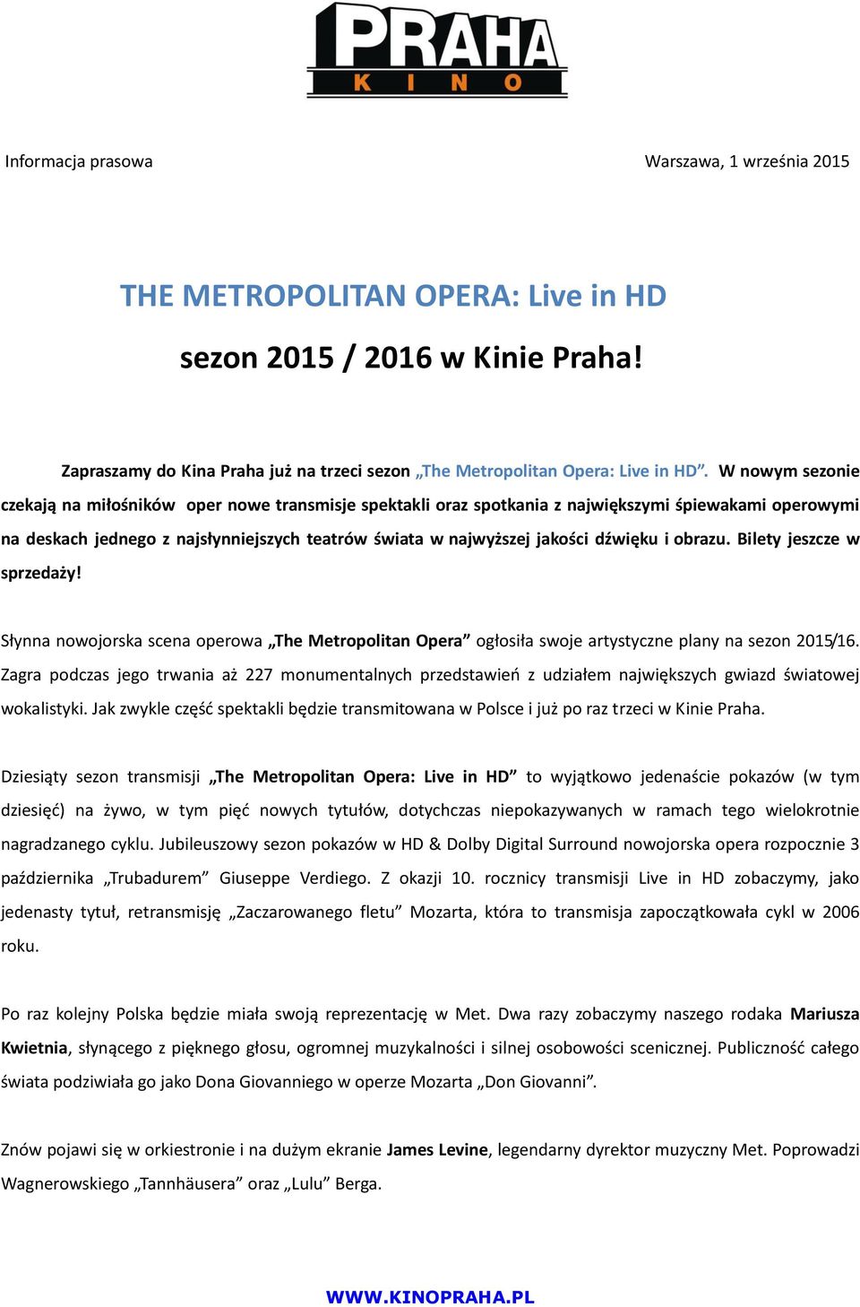 dźwięku i obrazu. Bilety jeszcze w sprzedaży! Słynna nowojorska scena operowa The Metropolitan Opera ogłosiła swoje artystyczne plany na sezon 2015/16.