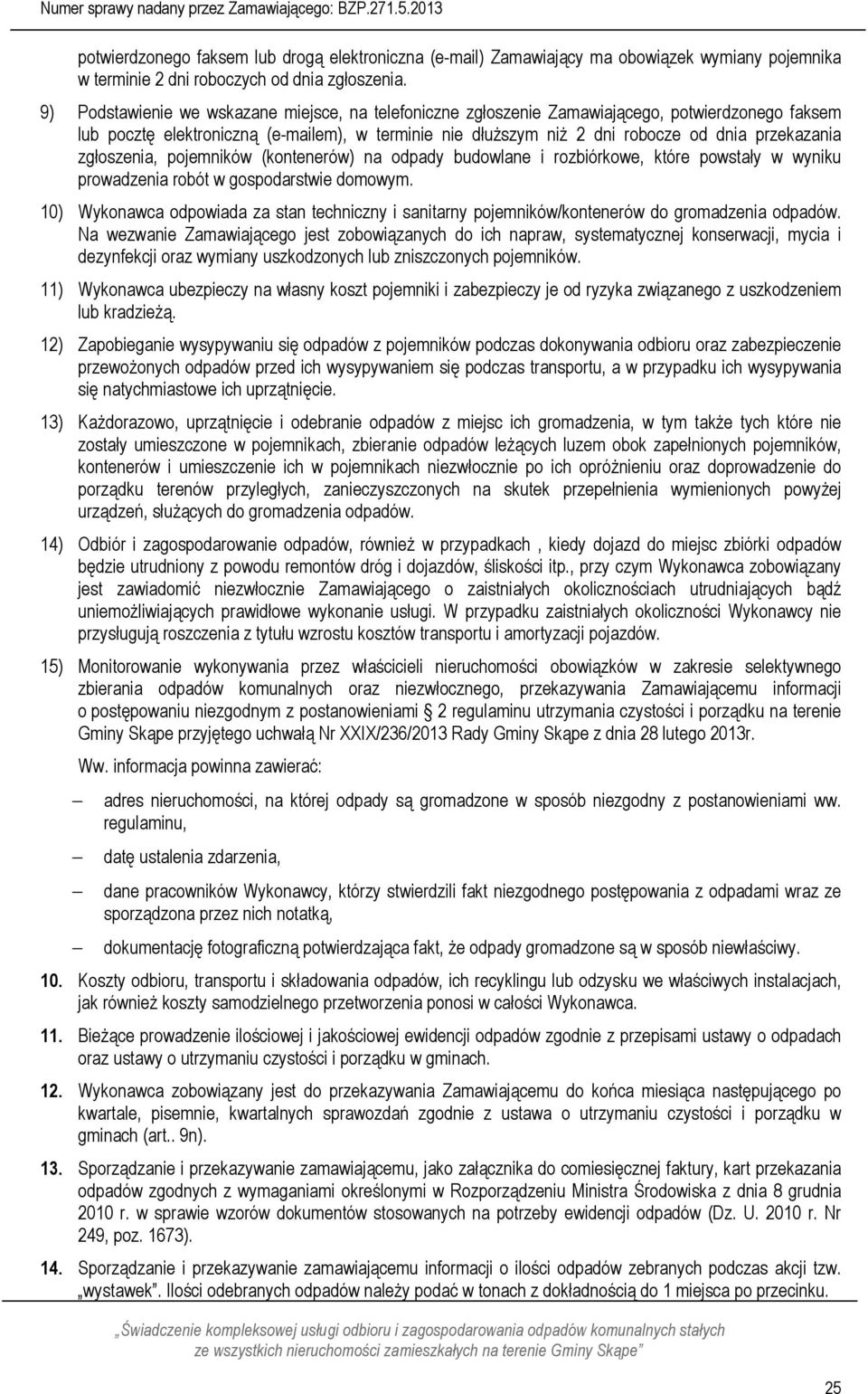 zgłoszenia, pojemników (kontenerów) na odpady budowlane i rozbiórkowe, które powstały w wyniku prowadzenia robót w gospodarstwie domowym.