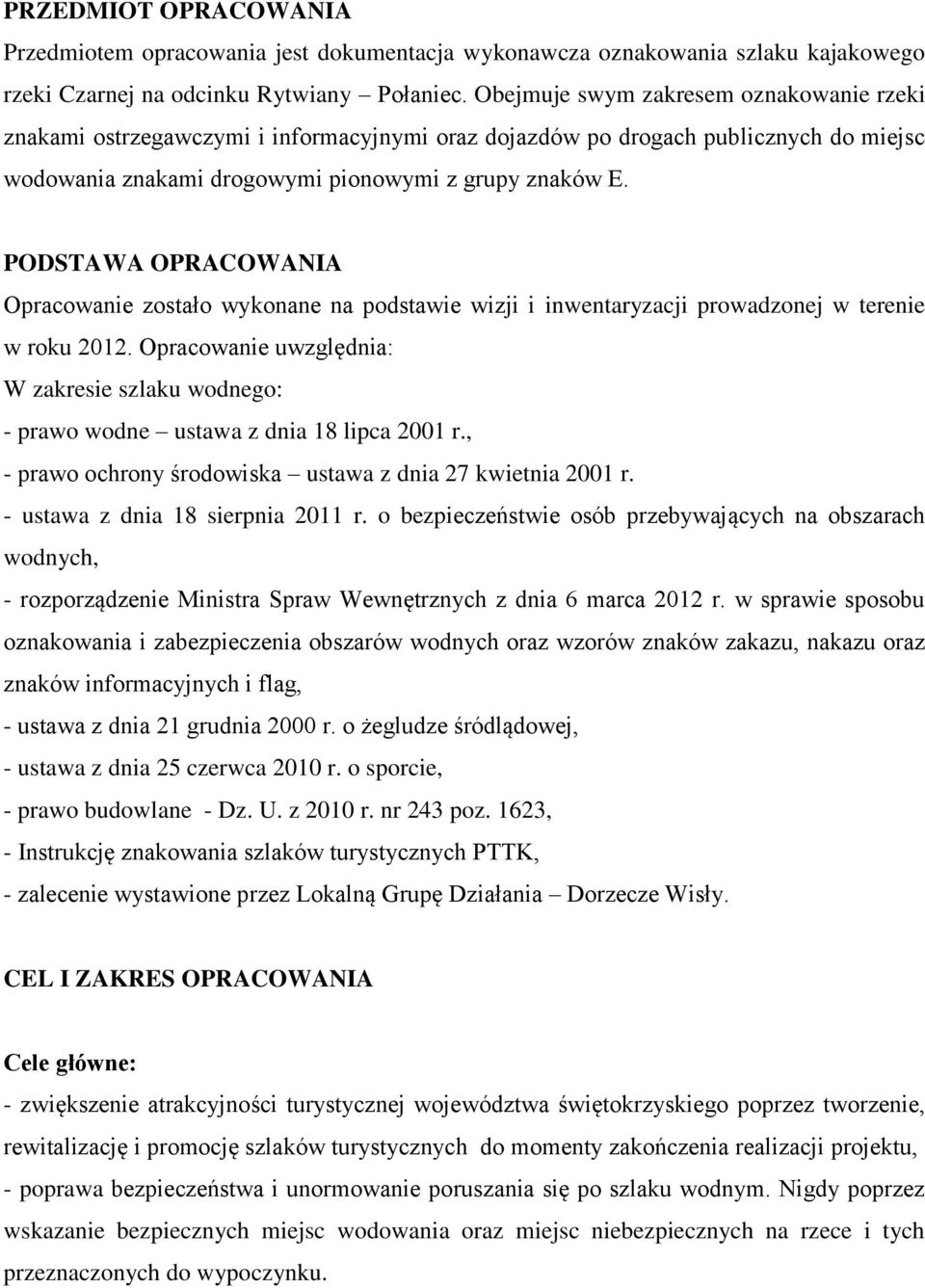 PODSTAWA OPRACOWANIA Opracowanie zostało wykonane na podstawie wizji i inwentaryzacji prowadzonej w terenie w roku 2012.
