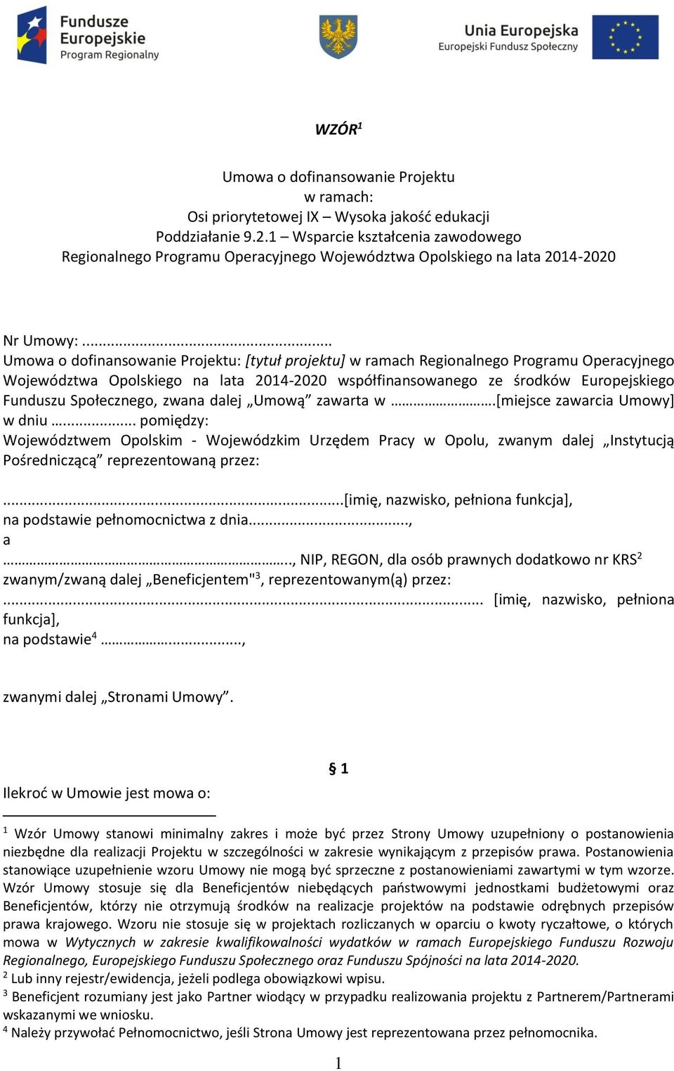 .. Umowa o dofinansowanie Projektu: [tytuł projektu] w ramach Regionalnego Programu Operacyjnego Województwa Opolskiego na lata 2014-2020 współfinansowanego ze środków Europejskiego Funduszu