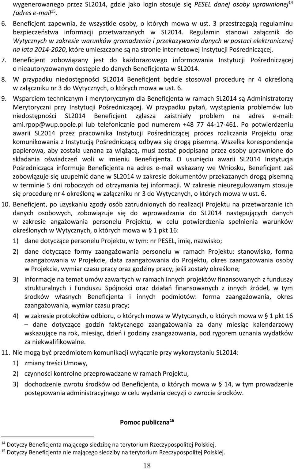 Regulamin stanowi załącznik do Wytycznych w zakresie warunków gromadzenia i przekazywania danych w postaci elektronicznej na lata 2014-2020, które umieszczone są na stronie internetowej Instytucji