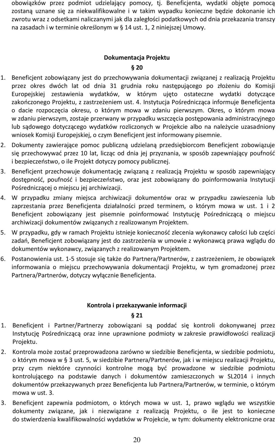 przekazania transzy na zasadach i w terminie określonym w 14 ust. 1, 2 niniejszej Umowy. Dokumentacja Projektu 20 1.