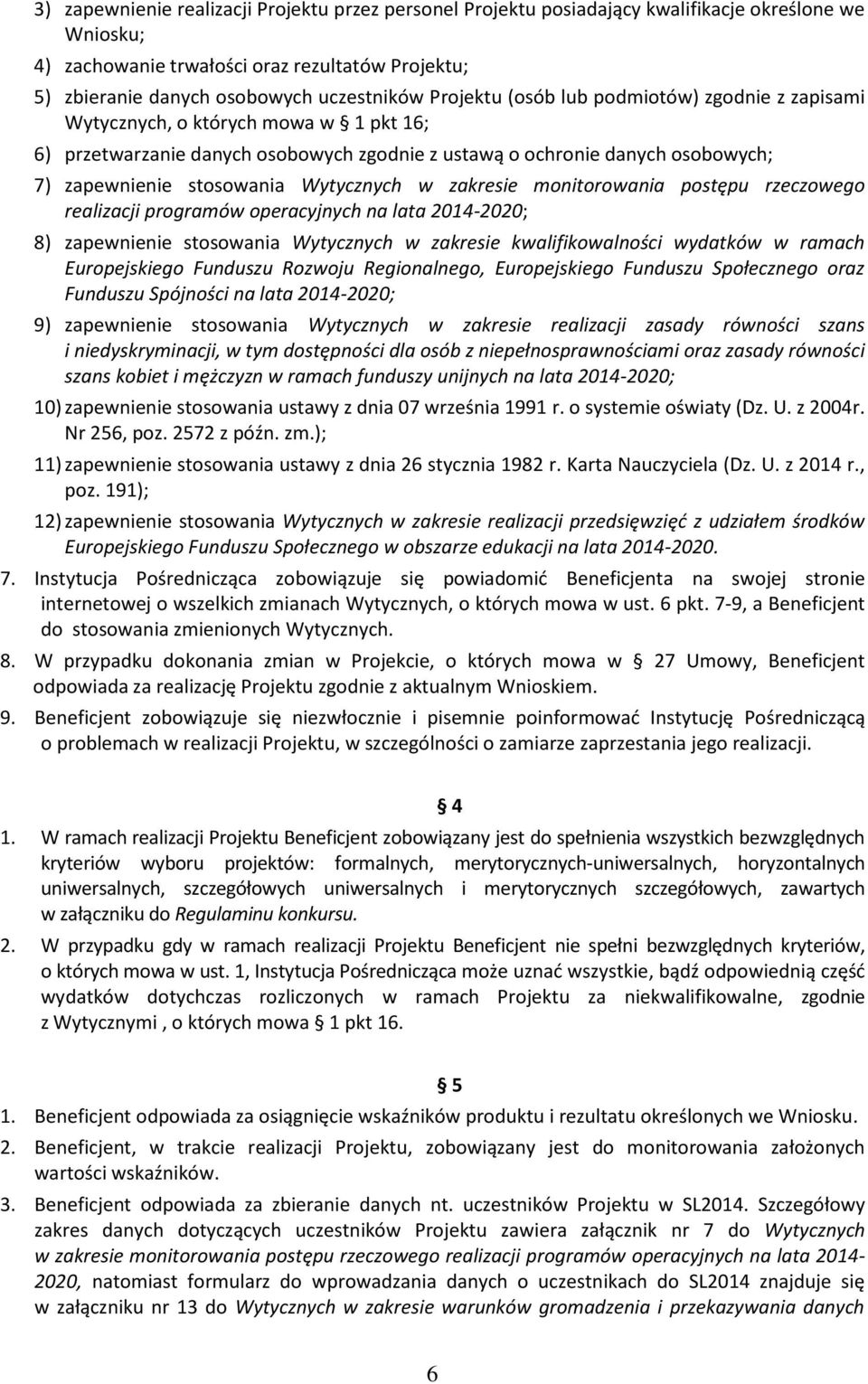 Wytycznych w zakresie monitorowania postępu rzeczowego realizacji programów operacyjnych na lata 2014-2020; 8) zapewnienie stosowania Wytycznych w zakresie kwalifikowalności wydatków w ramach