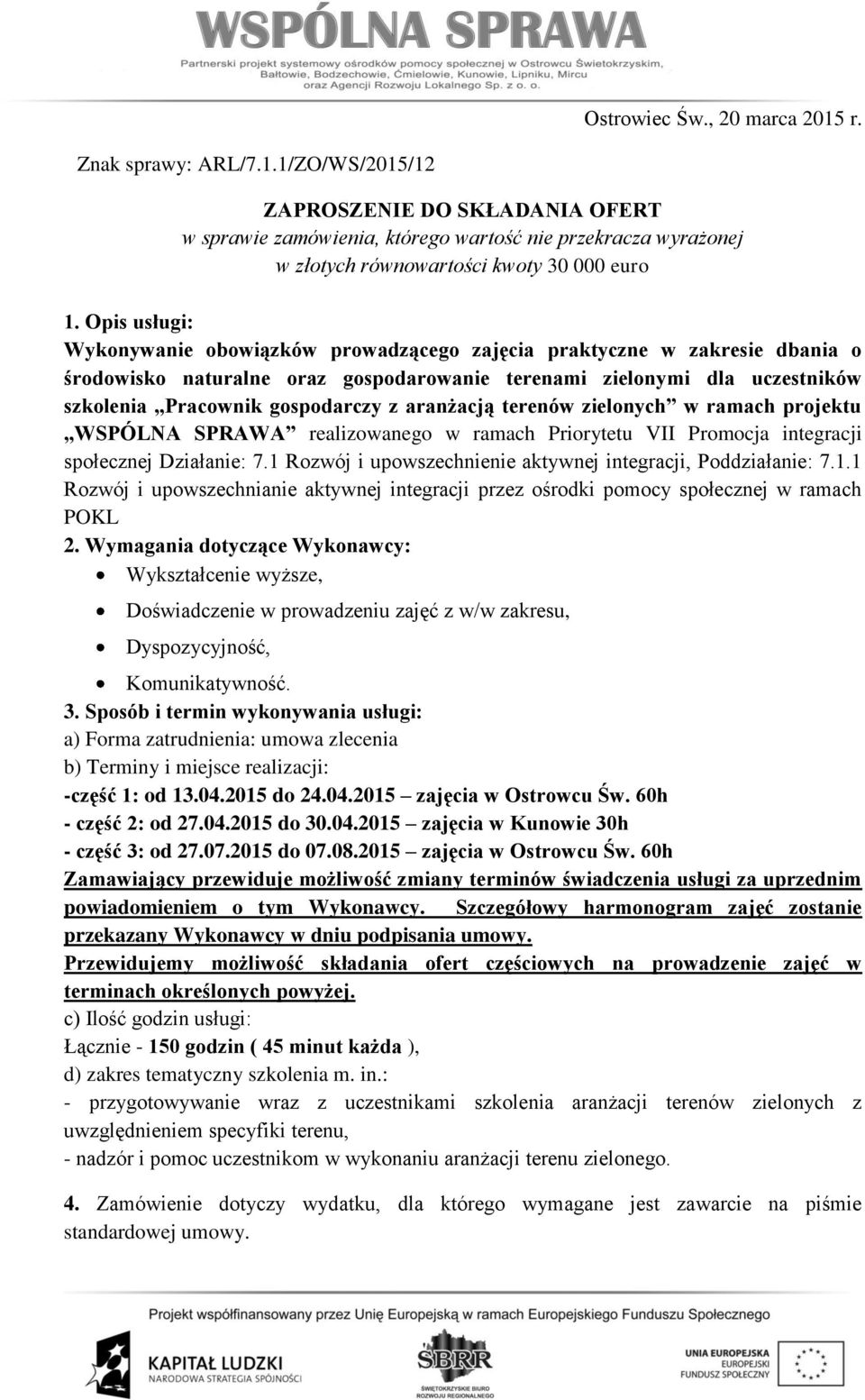 aranżacją terenów zielonych w ramach projektu WSPÓLNA SPRAWA realizowanego w ramach Priorytetu VII Promocja integracji społecznej Działanie: 7.