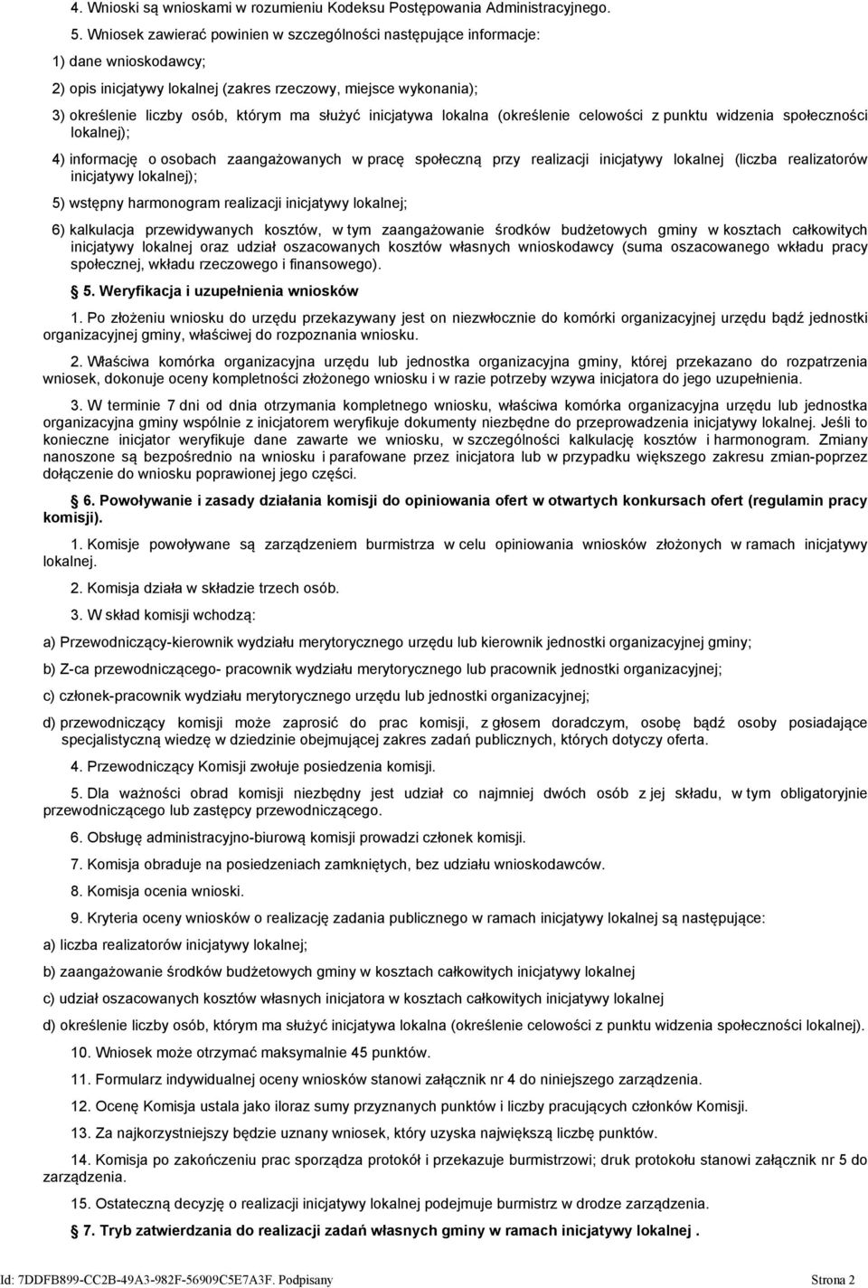 inicjatywa lokalna (określenie celowości z punktu widzenia społeczności lokalnej); 4) informację o osobach zaangażowanych w pracę społeczną przy realizacji inicjatywy lokalnej (liczba realizatorów