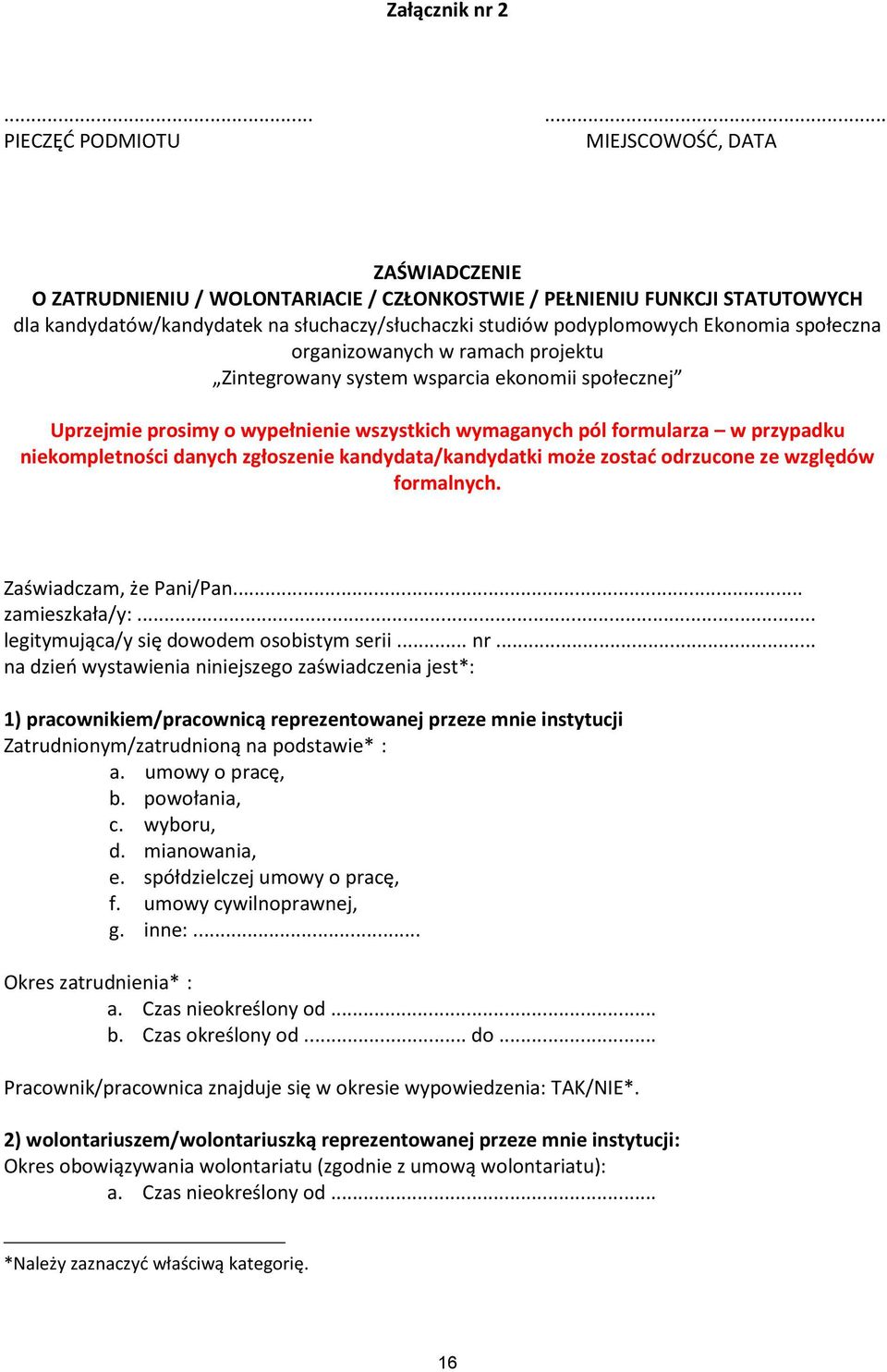 podyplomowych Ekonomia społeczna organizowanych w ramach projektu Zintegrowany system wsparcia ekonomii społecznej Uprzejmie prosimy o wypełnienie wszystkich wymaganych pól formularza w przypadku
