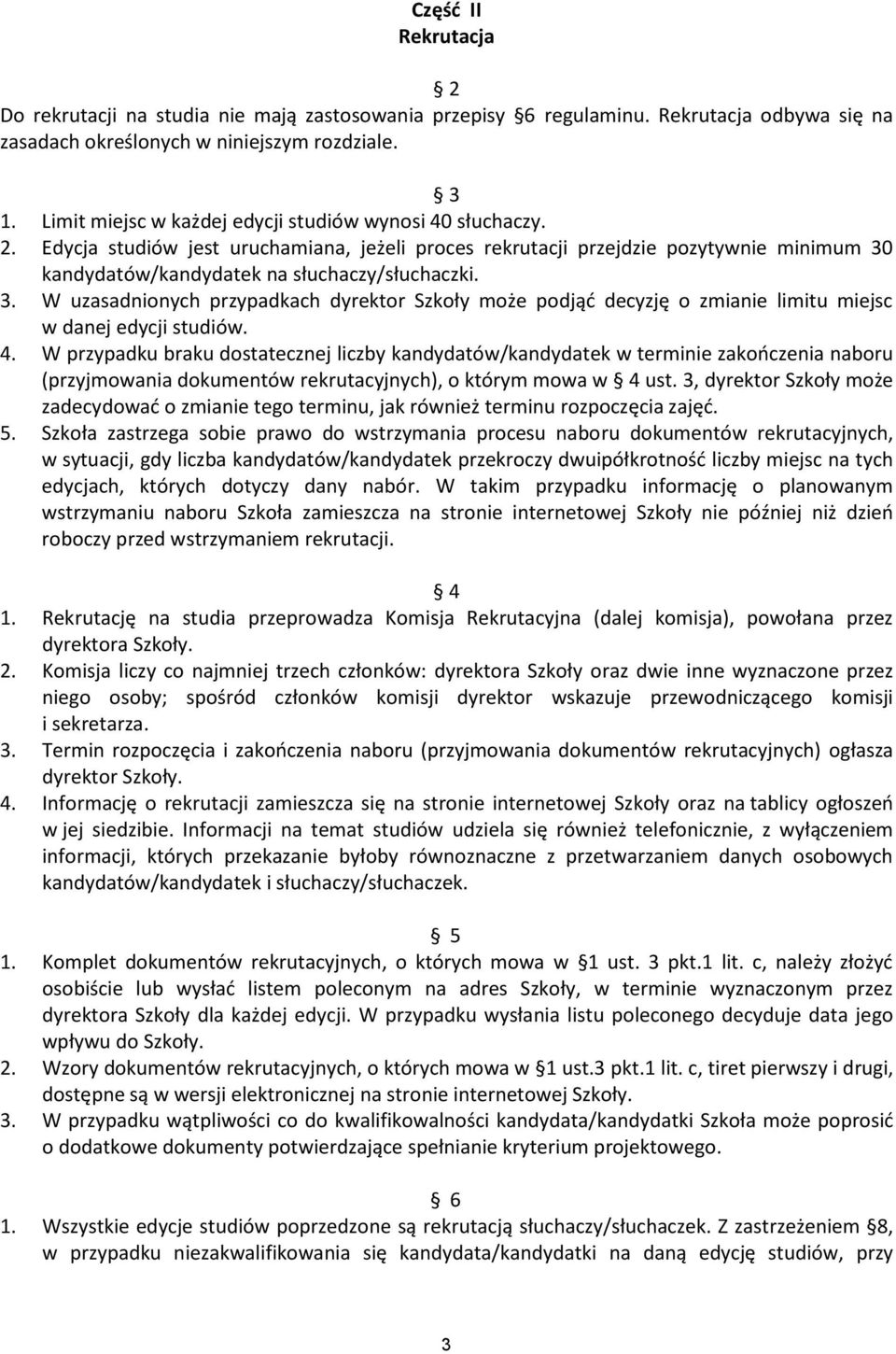 kandydatów/kandydatek na słuchaczy/słuchaczki. 3. W uzasadnionych przypadkach dyrektor Szkoły może podjąć decyzję o zmianie limitu miejsc w danej edycji studiów. 4.