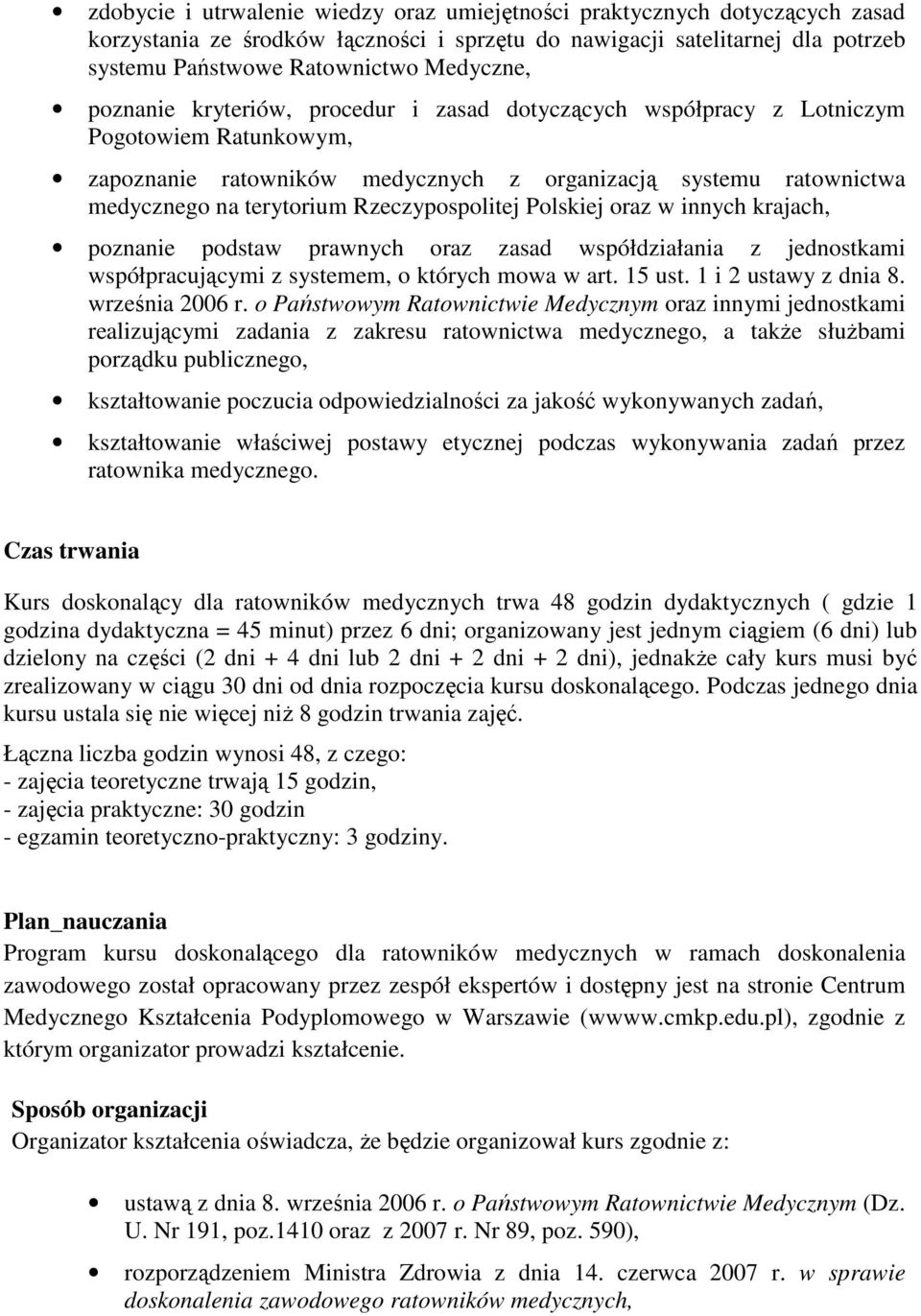 Rzeczypospolitej Polskiej oraz w innych krajach, poznanie podstaw prawnych oraz zasad współdziałania z jednostkami współpracującymi z systemem, o których mowa w art. 15 ust. 1 i 2 ustawy z dnia 8.