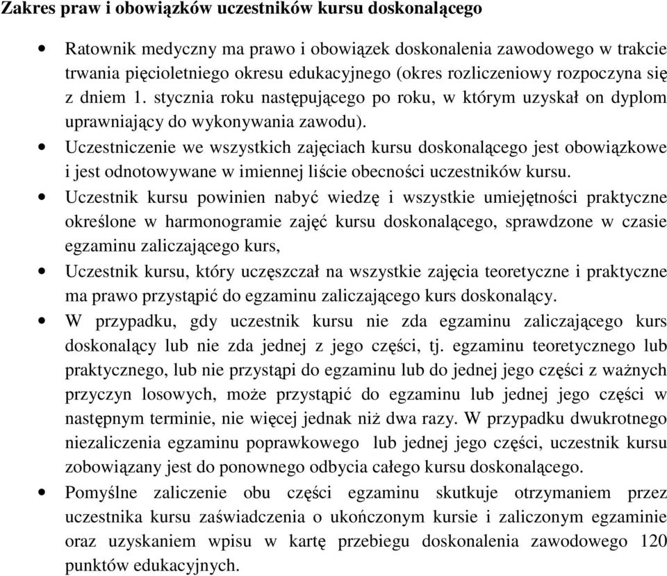 Uczestniczenie we wszystkich zajęciach kursu doskonalącego jest obowiązkowe i jest odnotowywane w imiennej liście obecności uczestników kursu.