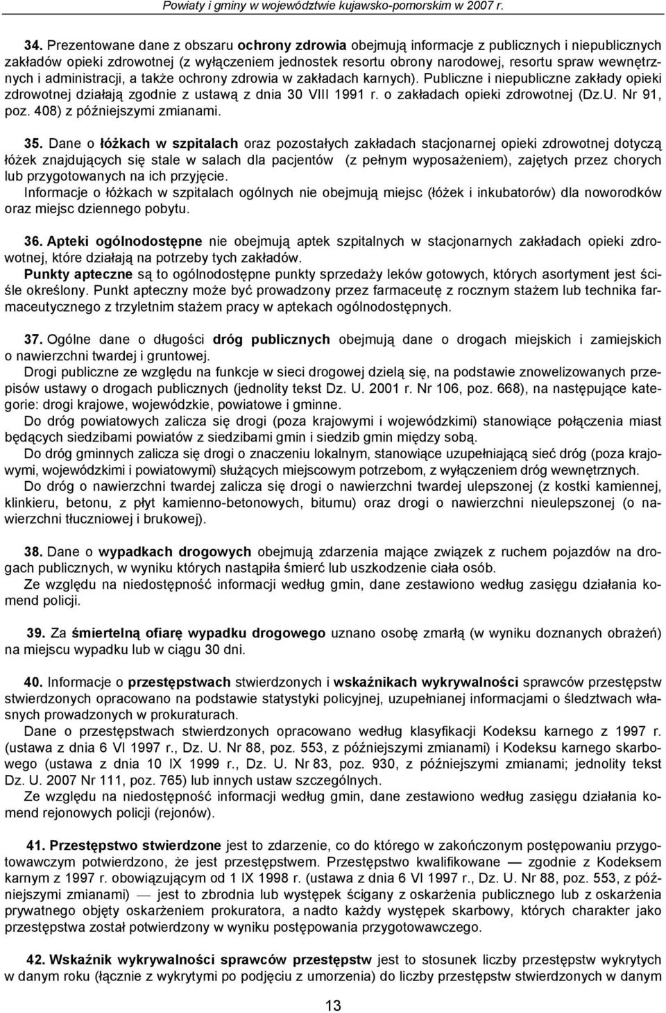 zdrowi w zkłdch krnych). Puliczn i nipuliczn zkłdy opiki zdrowotnj dziłją zodni z ustwą z dni 30 VIII 1991 r. o zkłdch opiki zdrowotnj (Dz.U. Nr 91, poz. 408) z późnijszymi zminmi. 35.