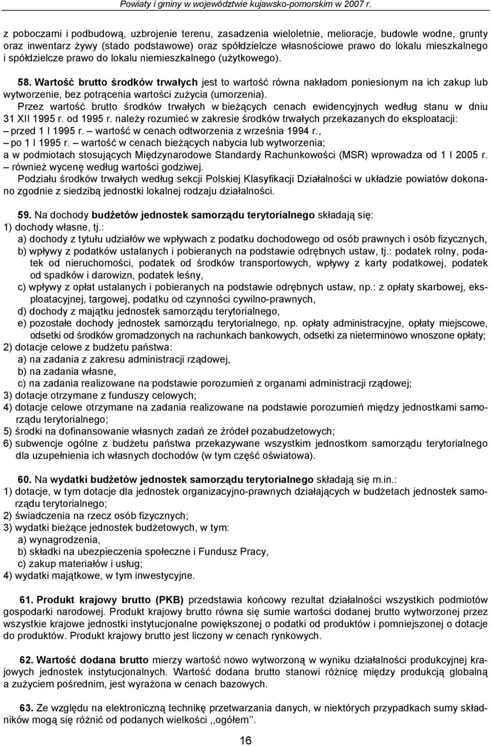 (użytkowo). 58. Wrtość rutto środków trwłych jst to wrtość równ nkłdom ponisionym n ich zkup lu wytworzni, z potrącni wrtości zużyci (umorzni).