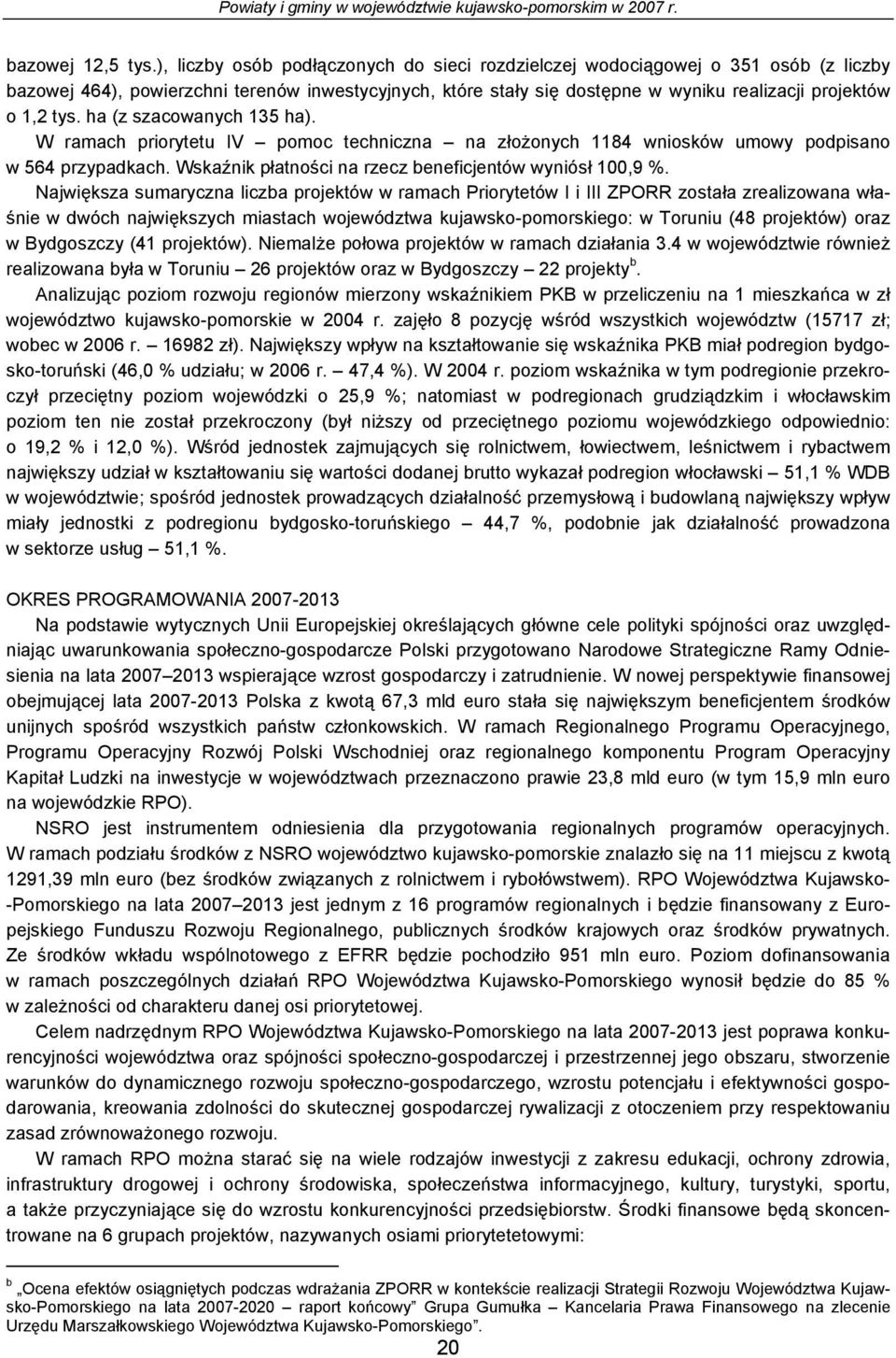 W rmch prioryttu IV pomoc tchniczn n złożonych 1184 wniosków umowy podpisno w 564 przypdkch. Wskźnik płtności n rzcz nficjntów wyniósł 100,9 %.