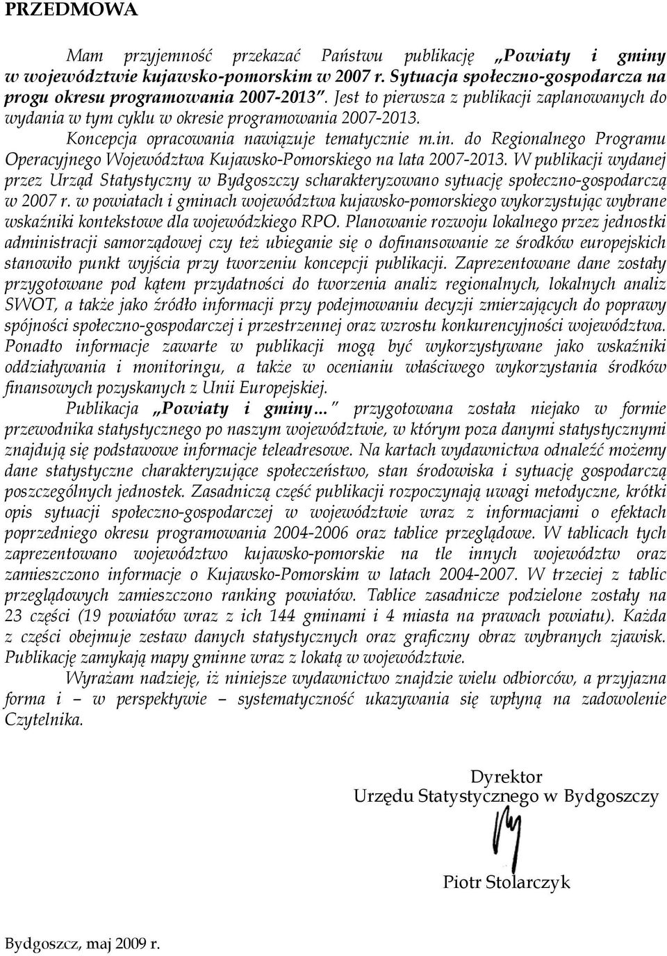 W pulikcji wydnj przz Urząd Sttystyczny w Bydoszczy schrktryzowno sytucję społczno-ospodrczą w 007 r.