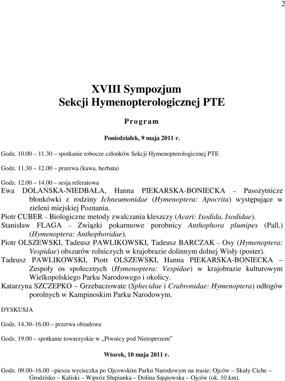 00 sesja referatowa Ewa DOLAŃSKA-NIEDBAŁA, Hanna PIEKARSKA-BONIECKA Pasożytnicze błonkówki z rodziny Ichneumonidae (Hymenoptera: Apocrita) występujące w zieleni miejskiej Poznania.